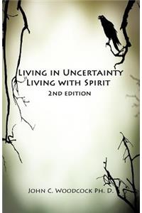 Living in Uncertainty, Living with Spirit