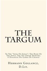 The Targum: To the "song of Songs"; The Book of the Apple; The Ten Jewish Martyrs; A Dialogue on Games of Chance: To the "song of Songs"; The Book of the Apple; The Ten Jewish Martyrs; A Dialogue on Games of Chance