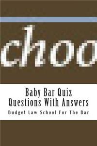 Baby Bar Quiz Questions with Answers: Mastering the Fylse Baby Bar Curriculum in Its Entirety Is Necessary to Guarantee a Good Chance of Success on the Examination.
