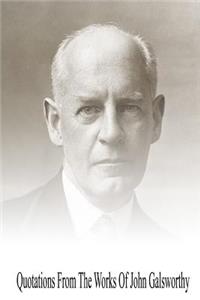 Quotations from the Works Of John Galsworthy