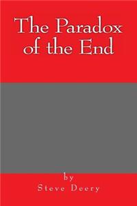 The Paradox of the End