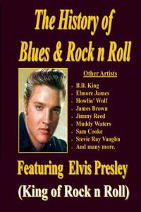 The History of Blues & Rock N Roll: (Featuring Elvis Presley)