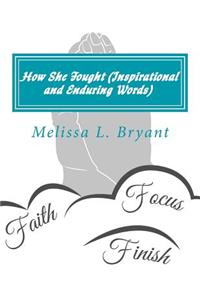 How She Fought (Inspirational and Enduring Words)