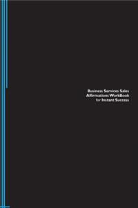 Business Services Sales Affirmations Workbook for Instant Success. Business Services Sales Positive & Empowering Affirmations Workbook. Includes: Business Services Sales Subliminal Empowerment.