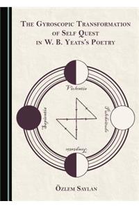 Gyroscopic Transformation of Self Quest in W. B. Yeatsâ (Tm)S Poetry