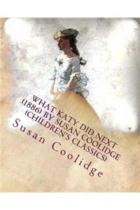 What Katy did next .(1886) by Susan Coolidge (Children's Classics)