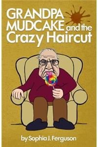 Grandpa Mudcake and the Crazy Haircut: Funny Picture Books for 3-7 Year Olds