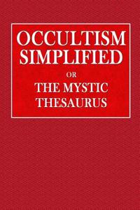 Occultism Simplified or the Mystic Thesaurus