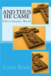 And Thus He Came