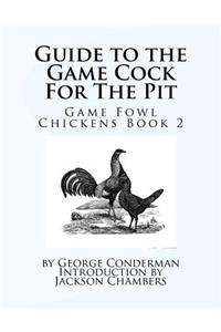 Guide to the Game Cock For The Pit
