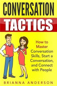 Conversation Tactics: How to Master Conversation Skills, Start a Conversation, and Connect with People