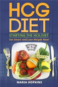 Starting the Hcg Diet: Eat Smart and Lose Weight Now!