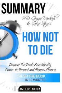 Summary MD Greger Michael & Gene Stone's How Not to Die: Discover the Foods Scientifically Proven to Prevent and Reverse Disease