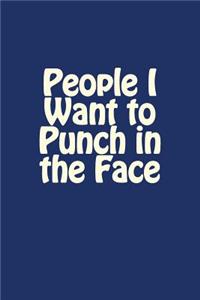 People I Want to Punch in the Face