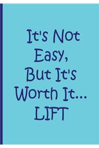 It's Not Easy, But It's Worth It...LIFT- Personalized Notebook / Lined Pages