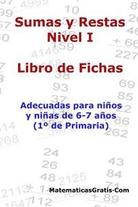 Libro de Fichas - Sumas y Restas - Nivel I: Para niños y niñas de 6-7 años (1° Primaria)