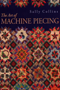 Art of Machine Piecing - Print on Demand Edition