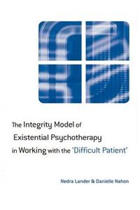 Integrity Model of Existential Psychotherapy in Working with the 'Difficult Patient'