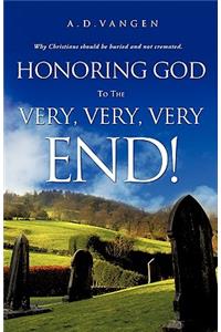 Honoring God to the Very, Very, Very End!