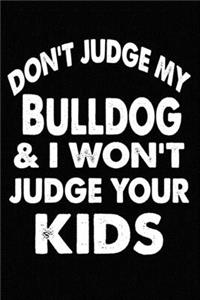 Don't Judge My Bulldog and I Won't Judge Your kids
