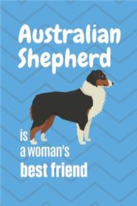 Australian Shepherd is a woman's Best Friend: For Australian Shepherd Dog Fans