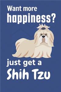 Want more happiness? just get a Shih Tzu
