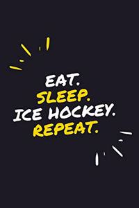 Eat. Sleep. Ice Hockey. Repeat.