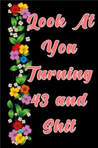 Look at you turning 43 and shit: The Funniest Lined Journal for 43 years old Woman and Man, Snarky, Sarcastic Gag Gift for 43th birthday