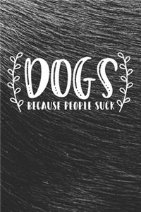 Dogs Because People Suck Notebook