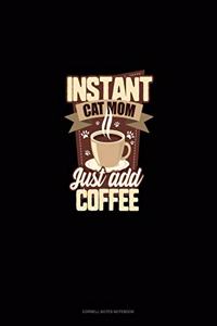 Instant Cat Mom Just Add Coffee