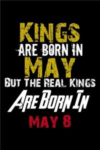 Kings Are Born In May Real Kings Are Born In May 8 Notebook Birthday Funny Gift