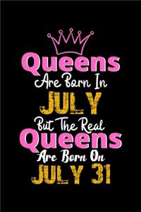 Queens Are Born In July Real Queens Are Born In July 31 Notebook Birthday Funny Gift
