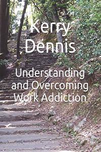 Understanding and Overcoming Work Addiction