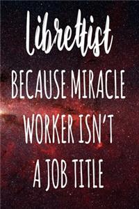 Librettist Because Miracle Worker Isn't A Job Title