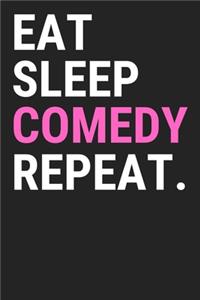 Eat Sleep Comedy Repeat