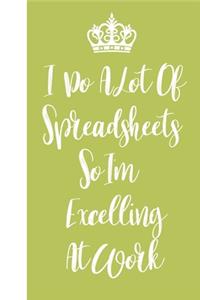 I Do A Lot Of Spreadsheets So I'm Excelling At Work