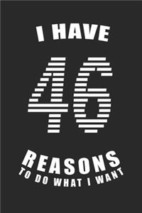 I Have 46 Reasons to Do What I Want Birthday Celebration Gift 46 Birth Anniversary