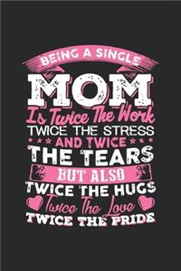 Being a single mom is twice the work twice the stress and twice the tears but also