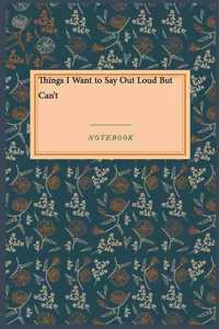 Things I Want to Say Out Loud But Can't