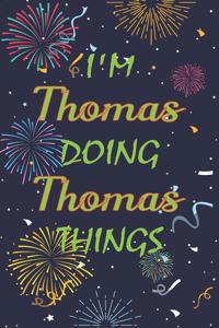 I'm Thomas Doing Thomas Things Notebook Birthday Gift