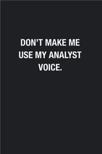 Don't Make Me Use My Analyst Voice.