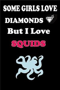 Some Girls Love DIAMONDS But I Love Squids