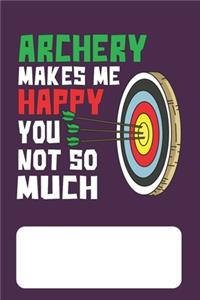 Archery Makes Me Happy You Not So Much