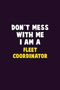 Don't Mess With Me, I Am A Fleet Coordinator