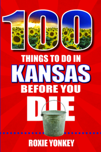 100 Things to Do in Kansas Before You Die