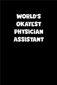World's Okayest Physician Assistant Notebook - Physician Assistant Diary - Physician Assistant Journal - Funny Gift for Physician Assistant