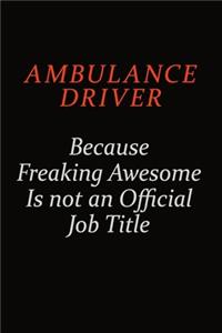 Ambulance driver Because Freaking Awesome Is Not An Official Job Title