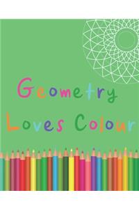 Geometry Loves Colour: Enjoy drawing and colouring 30 different geometric designs, 7.5" x 9.25", 124 pages (GBR/CAN Version)