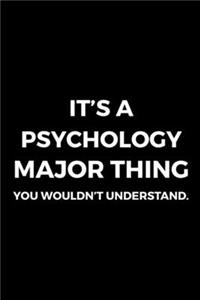 It's A Psychology Major Thing You Wouldn't Understand.