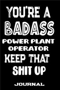 You're A Badass Power Plant Operator Keep That Shit Up